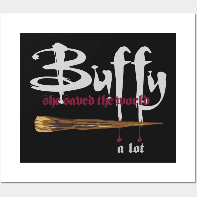 Buffy saved the world... a lot Wall Art by ToddPierce